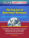 The True Cost of Government Shutdowns: Senate Analysis of the Cost to the American Taxpayer of Three Shutdowns in 2014, 2018, and 2019, Employee Furloughs, Contractors, Long-Term Effects