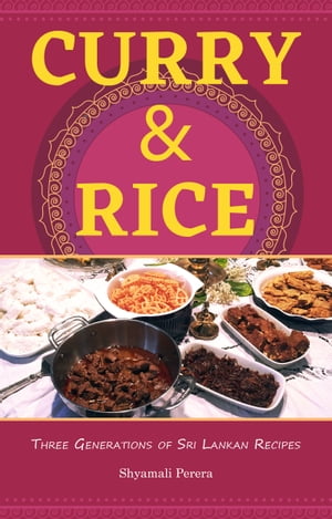 Curry &Rice Three Generations of Sri Lankan RecipesŻҽҡ[ Shyamali Perera ]