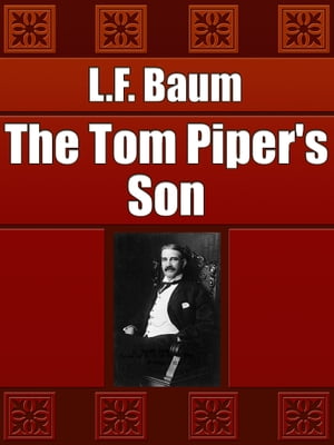 The Tom Piper's Son【電子書籍】[ L.F. Baum ]