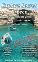Explore Secret Greece: 50+1 Hidden Gems Only Locals Know【電子書籍】[ Alexander F. Rondos ]