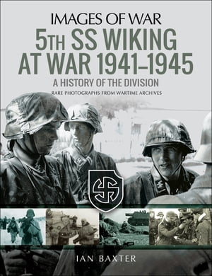 5th SS Wiking at War, 1941?1945 A History of the Division【電子書籍】[ Ian Baxter ]