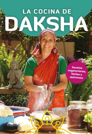 La cocina de Daksha Recetas vegetarianas, f?ciles y deliciosasŻҽҡ[ Daksha Devi ]