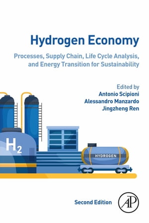 Hydrogen Economy Processes, Supply Chain, Life Cycle Analysis and Energy Transition for Sustainability【電子書籍】