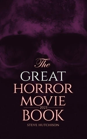 The Great Horror Movie Book (2023) 2845 Horror Movie Reviews