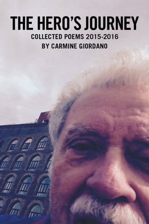 The Hero’S Journey Collected Poems 2015?2016【電子書籍】[ Carmine Giordano ]