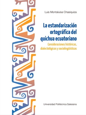 La estandarización ortográfica del quichua ecuatoriano. Consideraciones históricas, dialectológicas y sociolingüísticas