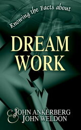 Knowing the Facts about Dream Work【電子書籍】[ John Ankerberg ]