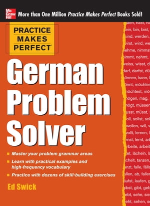 Practice Makes Perfect German Problem Solver (EBOOK) With 130 Exercises【電子書籍】[ Ed Swick ]