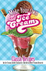 Make Your Own Ice Cream Classic Recipes for Ice Cream, Sorbet, Italian Ice, Sherbet and Other Frozen Desserts【電子書籍】[ Sarah Tyson Rorer ]
