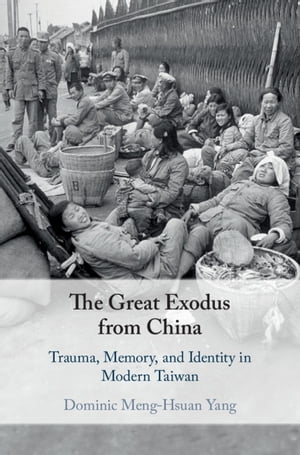 The Great Exodus from China Trauma, Memory, and Identity in Modern Taiwan