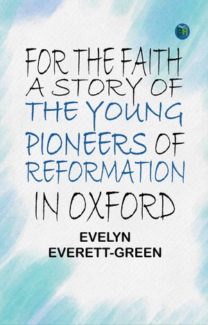 ŷKoboŻҽҥȥ㤨For the Faith: A Story of the Young Pioneers of Reformation in OxfordŻҽҡ[ Evelyn Everett-Green ]פβǤʤ158ߤˤʤޤ
