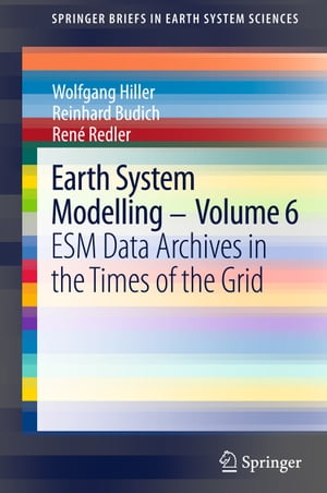 Earth System Modelling - Volume 6 ESM Data Archives in the Times of the Grid【電子書籍】 Wolfgang Hiller