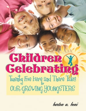 Children Celebrating: Twenty-Five Here and There Tales For Our Growing Youngsters