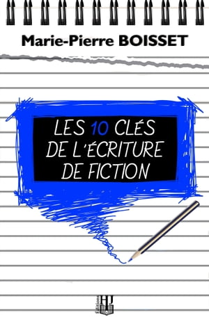 Les 10 cl?s de l’?criture de fiction