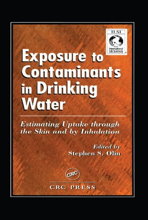 Exposure to Contaminants in Drinking Water Estimating Uptake through the Skin and by Inhalation【電子書籍】