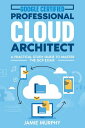 Google Certified Professional Cloud Architect A Practical Study Guide to Master the GCP Exam【電子書籍】 Jamie Murphy