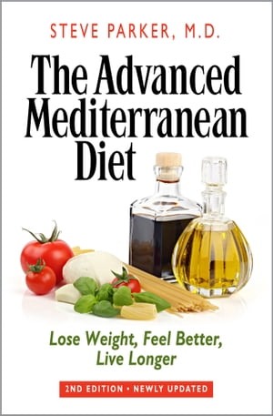 The Advanced Mediterranean Diet: Lose Weight, Feel Better, Live Longer (2nd Edition)