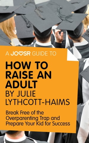 A Joosr Guide to... How to Raise an Adult by Jul
