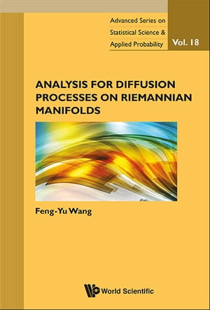 Analysis For Diffusion Processes On Riemannian Manifolds【電子書籍】 Feng-yu Wang