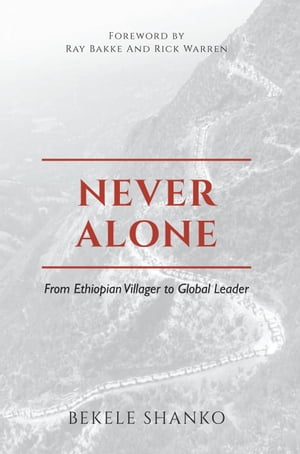 ŷKoboŻҽҥȥ㤨Never Alone From Ethiopian Villager to Global LeaderŻҽҡ[ Bekele Shanko ]פβǤʤ487ߤˤʤޤ