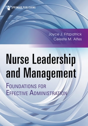 Nurse Leadership and Management Foundations for Effective Administration【電子書籍】