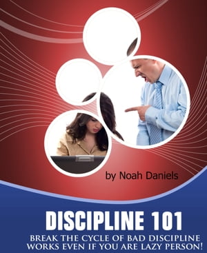 Discipline 101 Break The Cycle Of Bad Discipline - Works Even If You Are Lazy Person!Żҽҡ[ Noah Daniels ]