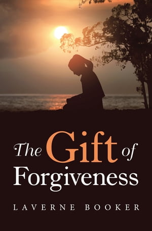 The Gift of Forgiveness【電子書籍】[ Laverne Booker ]