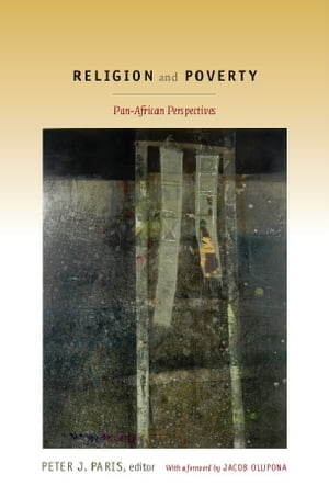 Religion and Poverty Pan-African Perspectives【電子書籍】[ Peter J. Paris ]