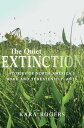 The Quiet Extinction Stories of North America’s Rare and Threatened Plants【電子書籍】 Kara Rogers