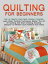 Quilting for Beginners: The Ultimate Quilting Crash Course: Learn Basic Quilting Techniques Master The Art Of Quilting And Start Creating Amazing Designs! 10 Modern Quilt Patterns And Ideas