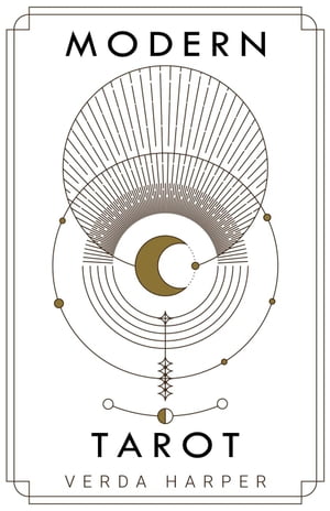 Modern tarot: The ultimate guide to the mystery, witchcraft, cards, decks, spreads and how to avoid traps and understand the symbolism Modern Spiritual, 3【電子書籍】 Verda Harper
