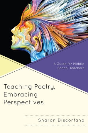 Teaching Poetry, Embracing Perspectives A Guide for Middle School Teachers