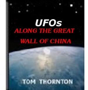 UFOs Along the Great Wall of ChinaŻҽҡ[ Thomas Thornton ]