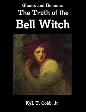 Ghosts and Demons: The Truth of the Bell Witch