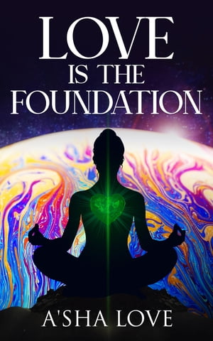 Love Is the Foundation Unlock the Healing Power 