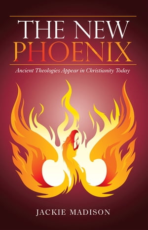 ŷKoboŻҽҥȥ㤨The New Phoenix Ancient Theologies Appear in Christianity TodayŻҽҡ[ Jackie Madison ]פβǤʤ552ߤˤʤޤ