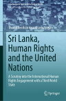 Sri Lanka, Human Rights and the United Nations A Scrutiny into the International Human Rights Engagement with a Third World State【電子書籍】[ Thamil Venthan Ananthavinayagan ]