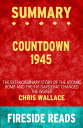 Countdown 1945: The Extraordinary Story of the Atomic Bomb and the 116 Days That...