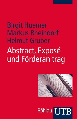 Abstract, Expos? und F?rderantrag Eine Schreibanleitung f?r Studierende und junge Forschende