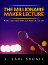 The Millionaire Maker Lecture How To Get Everything You Want Out Of Life【電子書籍】[ ...