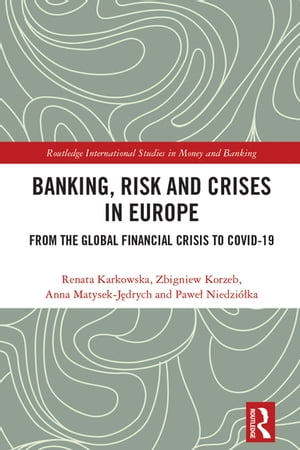 Banking, Risk and Crises in Europe From the Global Financial Crisis to COVID-19Żҽҡ[ Renata Karkowska ]