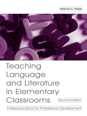 Teaching Language and Literature in Elementary Classrooms A Resource Book for Professional Development【電子書籍】[ Marcia S. Popp ]