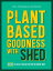 Plant-Based Goodness with Shed