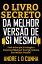 O LIVRO SECRETO DA MELHOR VERS?O DE SI MESMO Voc? Acha que J? Atingiu Seu M?ximo Potencial? Voc? Conhece a Melhor Vers?o de Si Mesmo?Żҽҡ[ ANDRE L D CUNHA ]