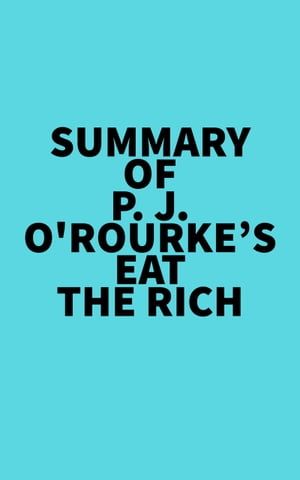 Summary of P. J. O'Rourke's Eat the Rich