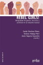 Rebel Girls! Desigualdad de g?nero, discursos y activismo en la industria musical