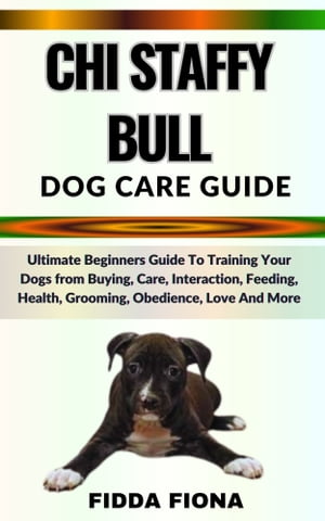 CHI STAFFY BULL DOG CARE GUIDE Ultimate Beginner