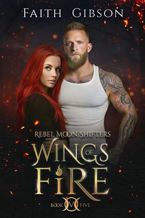 Wings of Fire Rebel Moon Shifters, #5【電子書籍】[ Faith Gibson ]