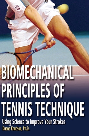 Biomechanical Principles of Tennis Technique: Using Science to Improve Your Strokes
