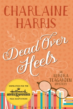 Dead Over Heels An Aurora Teagarden Mystery